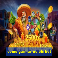 como ganhar no bbrbet